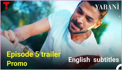 Yabani episode 5 english subtitles and Yabani 5 bolum
